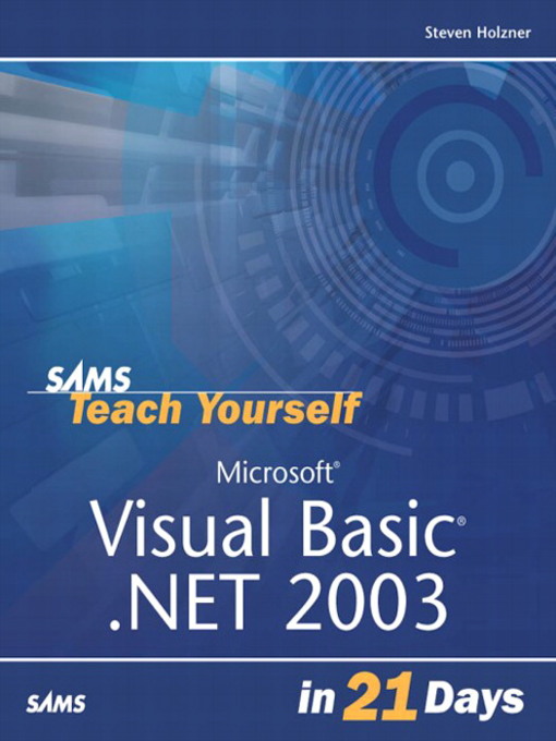 Title details for Sams Teach Yourself Microsoft® Visual Basic® .NET 2003 in 21 Days by Steven Holzner - Available